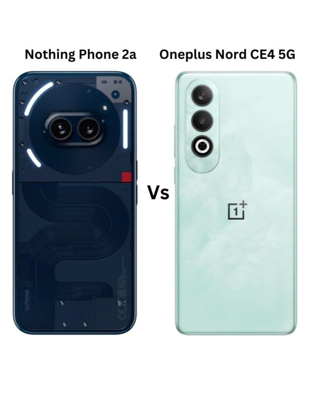 Nothing Phone 2a 5G vs Oneplus Nord CE4 5G जाने कौन है बेस्ट स्मार्टफोन